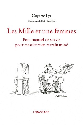 Les Mille et une femmes. Petit manuel de survie pour messieurs en terrain miné