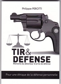 Tir & Défense: Mémento du détenteur d'arme de défense: Pour une éthique de la défense personnelle
