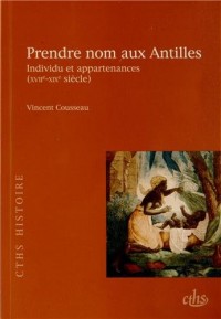 Prendre nom aux Antilles : Individu et appartenances (XVIIe-XIXe siècle)