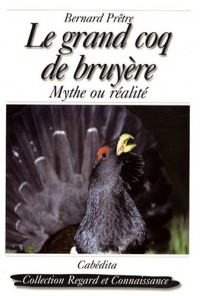 Le grand coq de bruyère : Mythe ou réalité