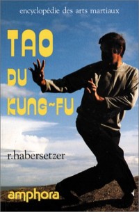 Tao du Kung-Fu. 20 formes du Wai-Chia à main nue