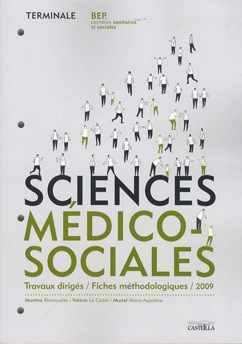 Sciences médico-sociales Terminale BEP carrières sanitaites et sociales : Travaux dirigés, fiches méthodologique 2009