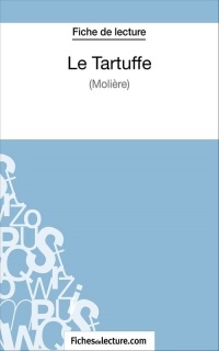 Le Tartuffe de Molière (Fiche de lecture) : Analyse complète de l'oeuvre