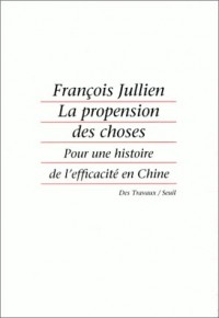 La propension des choses : Pour une histoire de l'efficacité en Chine