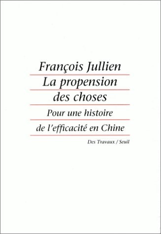 La propension des choses : Pour une histoire de l'efficacité en Chine