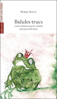 Bidules trucs : Contes théâtraux pour enfants mais pas seulement