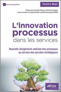 L'innovation processus dans les services: Nouvelle réingénierie radicale des processus au service des percées stratégiques.