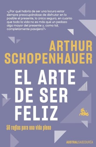 El arte de ser feliz: 50 reglas para una vida plena