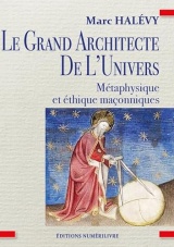 Le Grand Architecte de L'Univers: Métaphysique et éthique maçonniques