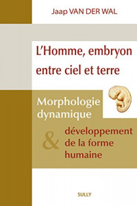 L'homme, embryon entre ciel et terre : Morphologie dynamique et développement de la forme humaine