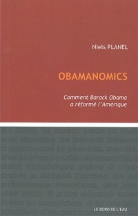 Obamanomics : Comment Barack Obama a réformé l'Amérique