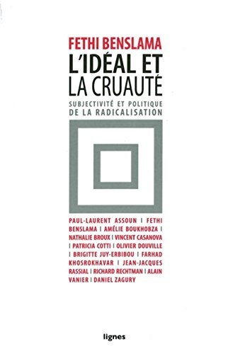 L'idéal et la cruauté : Subjectivité et politique de la radicalisation