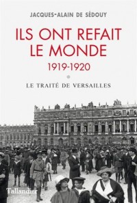 Ils ont refait le monde. 1919-1920 : Le traité de Versailles