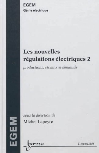 Les nouvelles régulations électriques : Tome 2, Productions, réseaux et demande
