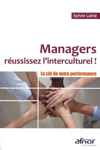 Managers réussissez l'interculturel ! : La clé de votre performance