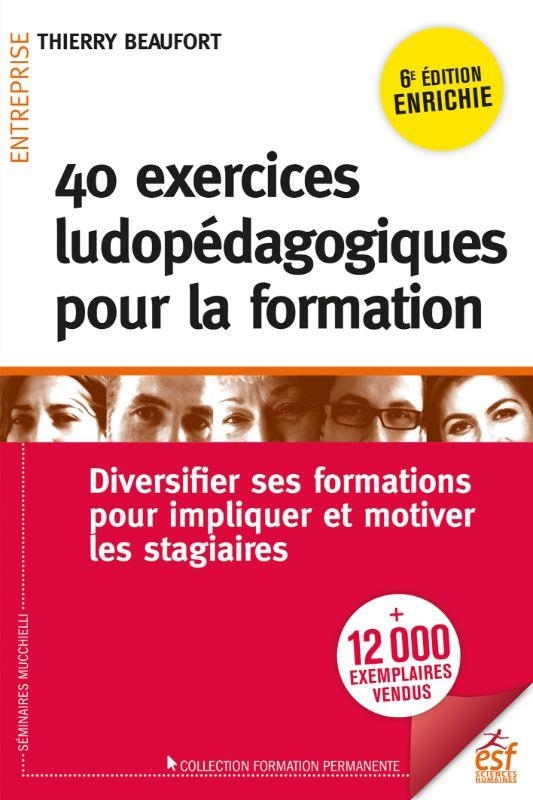 40 exercices ludopédagogiques pour la formation: Diversifier ses formations pour impliquer les stagiaires