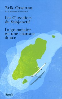 Erik Orsenna Coffret en 2 volumes : La grammaire est une chanson douce ; Les Chevaliers du Subjonctif