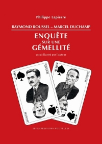 Raymond Roussel, Marcel Duchamp: Enquête sur une gémellité