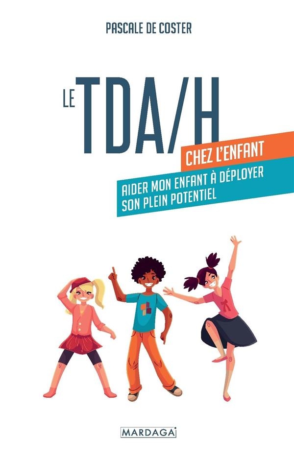Le tdah chez l'enfant: Aider mon enfant à déployer son plein potentiel