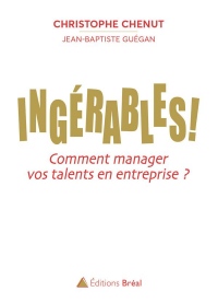 Ingérables ! : Comment manager vos talents en entreprise ?