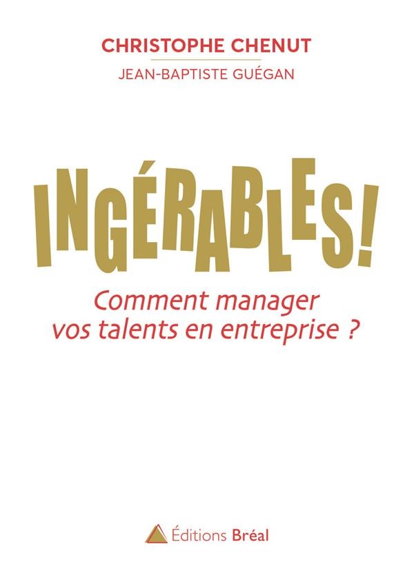 Ingérables ! : Comment manager vos talents en entreprise ?