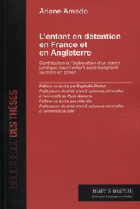 L'Enfant en Detention en France et en Angleterre - Contribution a l'Elaboration d'un Cadre Juridique