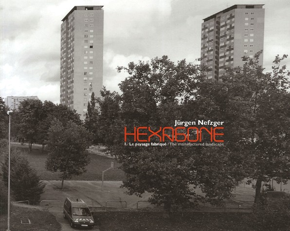 Hexagone : Tome 1, Le paysage fabriqué Le paysage périurbain et de loisir 1995-2001, édition bilingue français-anglais