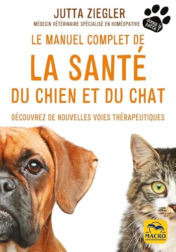 Le manuel complet de la santé du chien et du chat: Découvrez de nouvelles voies thérapeutiques