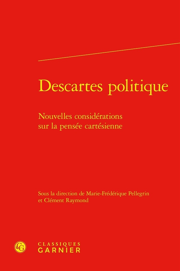 Descartes politique - nouvelles considérations sur la pensée cartésienne: NOUVELLES CONSIDÉRATIONS SUR LA PENSÉE CARTÉSIENNE