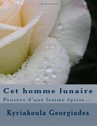 Cet homme lunaire, pensées d'une femme éprise