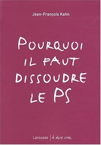 Pourquoi il faut dissoudre le PS
