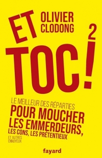Et toc 2 !: Le meilleur des réparties pour moucher les emmerdeurs, les cons, les prétentieux et autres ennuyeux