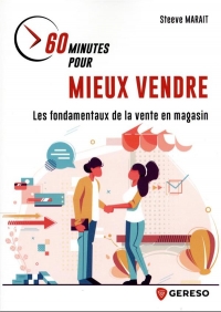 60 MINUTES POUR MIEUX VENDRE: LES FONDAMENTAUX DE LA VENTE EN MAGASIN