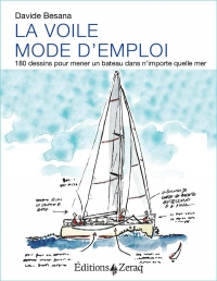La voile, mode d'emploi : 180 dessins pour mener un bateau dans n'importe quelle mer