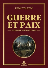 Guerre et paix intégrale des trois tomes: Les dualités de l'existence humaine entre l'amour et la destruction (Œuvre complète Tomes 1, 2 et 3)