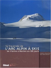 La traversée de l'arc alpin à skis : De Vienne à Menton en 100 jours