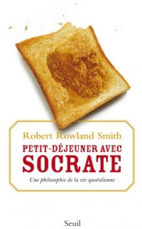 Petit déjeuner avec Socrate - Une philosophie de la vie quotidienne