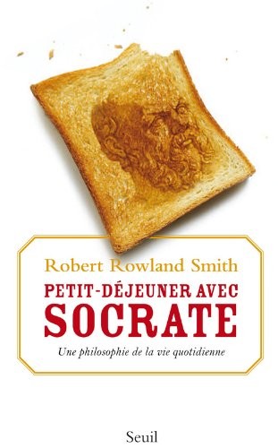 Petit déjeuner avec Socrate - Une philosophie de la vie quotidienne