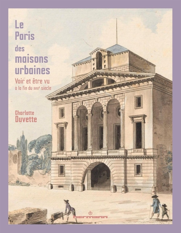 Le Paris des maisons urbaines: Voir et être vu (1780-1810)