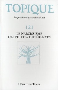 TOPIQUE N°121 - LE NARCISSISME DES PETITES DIFFERENCES