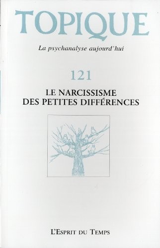 TOPIQUE N°121 - LE NARCISSISME DES PETITES DIFFERENCES