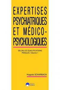 Expertises psychiatriques et médico-psychosociologiques : Volume 1, Les expertises psychiatriques selon les classifications pénales