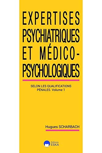Expertises psychiatriques et médico-psychosociologiques : Volume 1, Les expertises psychiatriques selon les classifications pénales