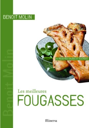 Les meilleures fougasses : 40 Recettes salées et sucrées