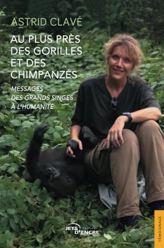 Au plus près des gorilles et des chimpanzés: Messages des grands singes à l'humanité