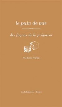 Le pain de mie : Dix façons de le préparer