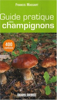 Guide pratique des champignons : 400 Espèces décrites
