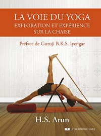 La voie du yoga : Exploration et expérience sur la chaise