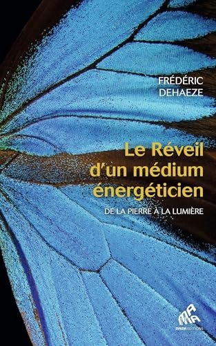 Le réveil d'un médium énergéticien: De la pierre à la lumière