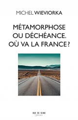 Métamorphose ou déchéance. Où va la France ?